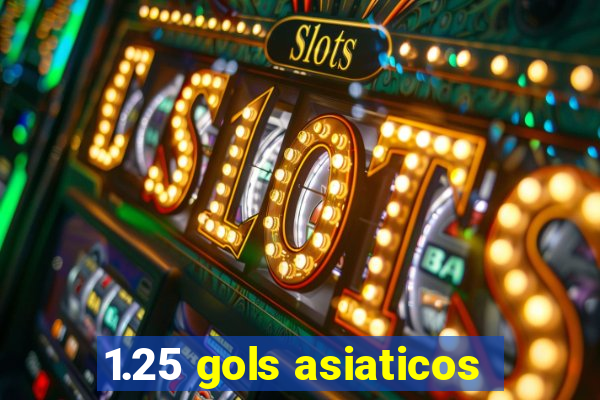 1.25 gols asiaticos